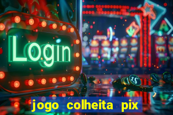 jogo colheita pix paga mesmo